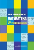 Matematyka. 30 wykładów z ćwiczeniami - Jan Nawrocki