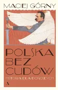 Polska bez cudów Historia dla dorosłych - Maciej Górny