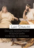 Dialog sokratyczny Ksenofonta Komentarz do Ekonomika - Leo Strauss