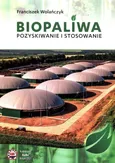 Biopaliwa Pozyskiwanie i stosowanie - Franciszek Wolańczyk