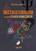Multikulturalizm w ujęciu Feliksa Konecznego - Michał Kmieć