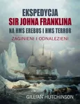 Ekspedycja Sir Johna Franklina na HMS EREBUS i HMS TERROR. - Gillian Hutchinson