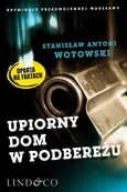 Upiorny dom w Podbereżu. Kryminały przedwojennej Warszawy. Tom 4 - Stanisław Antoni Wotowski