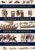 Tkanina z Bayeux Opowieść wysnuta - Michael Lewis