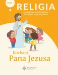 Religia Kocham Pana Jezusa Część 1 Podręcznik z ćwiczeniami dla dzieci sześcioletnich