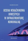 Ocena wskaźnikowa inwestycji w infrastrukturę komunalną - Waldemar Kozłowski