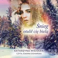 Śnieg otulił cię bielą - Katarzyna Misiołek