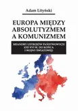 Europa między absolutyzmem a komunizmem. Meandry ustrojów państwowych (od XVI w. do końca I wojny światowej) - Adam Lityński