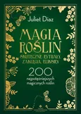 Magia roślin - skuteczne rytuały, zaklęcia, eliksiry - Juliet Diaz