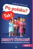 Po polsku? Tak! Zeszyt ćwiczeń dla cudzoziemców do nauki języka polskiego Część 1 - Aneta Lica