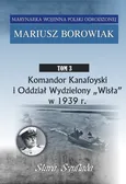 Komandor Kanafoyski I Oddział Wydzielony Wisła w 1939 r - Outlet - Mariusz Borowiak