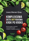 Kompleksowa dieta antyrakowa krok po kroku - Liana Werner-Gray