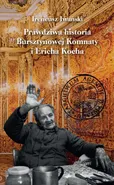 Prawdziwa historia Bursztynowej Komnaty i Ericha Kocha - Ireneusz Iwański