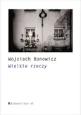 Wielkie rzeczy - Wojciech Bonowicz