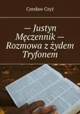 — Justyn Męczennik — Rozmowa z żydem Tryfonem - Czesław Czyż