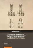 Architektura kościoła św. Jakuba w Toruniu jako przedmiot badań naukowych - Anna Błażejewska