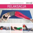 Relaksacja. Jak zadbać o ciało, umysł i emocje - Joanna Jakubik-Hajdukiewicz