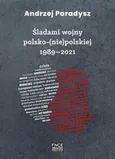 Śladami wojny polsko-(nie)polskiej 1989–2021 - . O wojnie i pokoju - Andrzej Paradysz