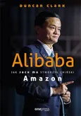 Alibaba Jak Jack Ma stworzył chiński Amazon - Duncan Clark