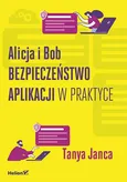 Alicja i Bob Bezpieczeństwo aplikacji w praktyce - Tanya Janca