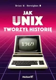 Jak Unix tworzył historię - Kernighan Brian W.