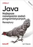 Java Najlepsze rozwiązania zadań programistycznych. Receptury - Darwin Ian F.