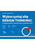 Wykorzystaj siłę design thinking! Przygotuj zespół do realizacji celów w środowisku VUCA - Tomasz Krzemiński