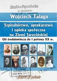 Szpitalnictwo, aptekarstwo i opieka społeczna na Ziemi Jarocińskiej - Wojciech Talaga