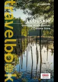 Lubuskie. Gorzów Wielkopolski i Zielona Góra. Travelbook. Wydanie 1 - Beata i Paweł Pomykalscy