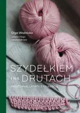 Szydełkiem i na drutach Kreatywnie, łatwo i z czułością - Olga Woźnicka