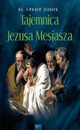 Tajemnica Jezusa Mesjasza - Edward Staniek