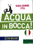 Księga idiomów, czyli: Acqua in bocca Język włoski