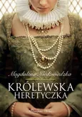 Królewska heretyczka - Magdalena Niedźwiedzka