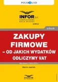 Zakupy firmowe – od jakich wydatków odliczymy VAT - Marcin Jasiński