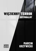 Więzienny terror kryminalny - Spis treści+ Wstęp - Marcin Krzywicki