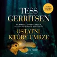 OSTATNI, KTÓRY UMRZE - Tess Gerritsen