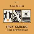 Trzy śmierci i inne opowiadania - Lew Tołstoj