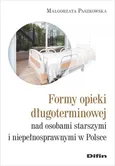 Formy opieki długoterminowej nad osobami starszymi i niepełnosprawnymi w Polsce - Małgorzata Paszkowska
