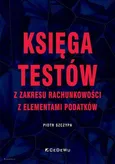 Księga testów z zakresu rachunkowości z elementami podatków - Piotr Szczypa