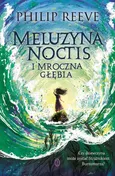 Meluzyna Noctis i Mroczna Głębia - Philip Reeve