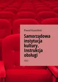 Samorządowa instytucja kultury. Instrukcja obsługi - Paweł Kamiński