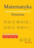 Matematyka Dzielenie Zeszyt ćwiczeń dla klas 1-3 - Monika Ostrowska