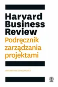 Harvard Business Review Podręcznik zarządzania projektami - Antonio Nieto-Rodriguez