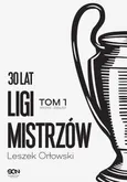 30 lat Ligi Mistrzów Tom 1 - Leszek Orłowski