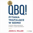 QBQ! Pytania trafiające w sedno. Osobista odpowiedzialność w pracy i w życiu prywatnym - John G. Miller