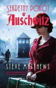 Sekretny pokój w Auschwitz - Steve Matthews