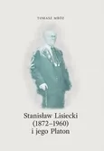 Stanisław Lisiecki (1872-1960) i jego Platon - Tomasz Mróz