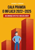 Cała prawda o inflacji 2022–2025. Jak uniknąć kryzysu i wielkiej biedy - Paweł Górnik