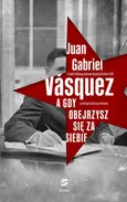 A gdy obejrzysz się za siebie - Juan Gabriel Vásquez