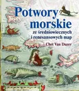 Potwory morskie ze średniowiecznych i renesansowych map - Chet Van Duzer